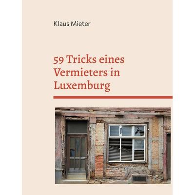 59 Tricks eines Vermieters in Luxemburg, Taschenbuch von Klaus Mieter, BoD – Books on Demand, 978-3-7557-5785-6