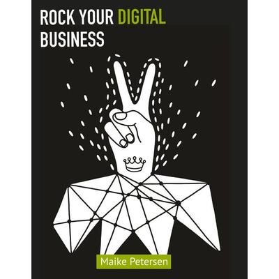 Rock Your Digital Business, Gebundene Ausgabe von Maike Petersen, BoD – Books on Demand, 978-3-7519-2135-0