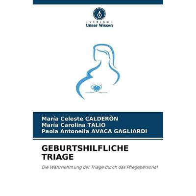 GEBURTSHILFLICHE TRIAGE, Taschenbuch von María Celeste CALDERÓN,Maria Carolina Talio,Paola Antonella Avaca Gagliardi, Verlag Unser Wissen,