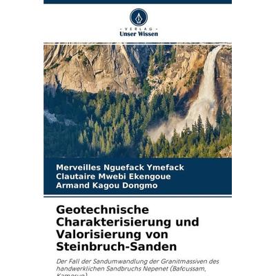 Geotechnische Charakterisierung und Valorisierung von Steinbruch-Sanden, Taschenbuch von Merveilles Nguefack Ymefack,Clautaire Mwebi Ekengoue,Armand
