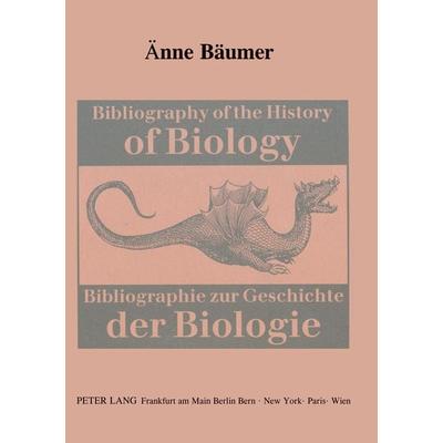 Bibliography of the History of Biology- Bibliographie zur Geschichte der Biologie, Gebundene Ausgabe von Änne Bäumer-Schleinkofer, Peter Lang GmbH,