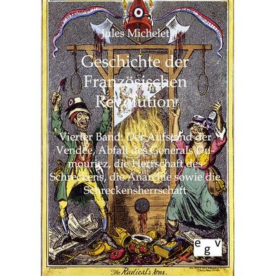 Geschichte der Französischen Revolution, Taschenbuch von Jules Michelet, Europäischer Geschichtsverlag, 978-3-86382-466-2