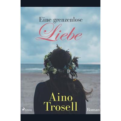Eine grenzenlose Liebe, Taschenbuch von Aino Trosell, BoD - Books on Demand, 978-87-26-22355-2