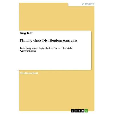 Planung eines Distributionszentrums, Taschenbuch von Jörg Janz, GRIN, 978-3-656-26774-4