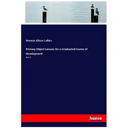 Primary Object Lessons for a Graduated Course of Development, Schulbücher von Norman Allison Calkins