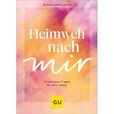 Heimweh nach mir, Gebundene Ausgabe von Elena Anna Mayr, Gräfe und Unzer Verlag GmbH, 978-3-8338-9550-0