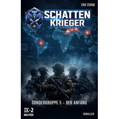 Schattenkrieger - Sondergruppe 5, Taschenbuch von Erik Sturm, EK 2 Militär, 978-3-96403-940-8