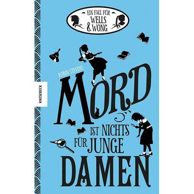 Mord ist nichts für junge Damen / Wells & Wong Bd. 1, Gebundene Ausgabe von Robin Stevens, Knesebeck