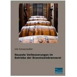 Neueste Verbesserungen im Betriebe der Branntweinbrennerei, Ratgeber von Udo Schwarzwäller