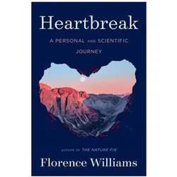 Heartbreak: A Personal and Scientific Journey, Fachbücher von Florence Williams