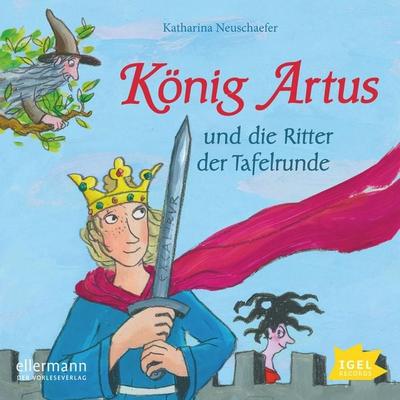 König Artus und die Ritter der Tafelrunde - Katharina Neuschaefer, Audio, 9783731394860