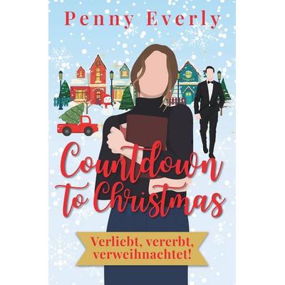 Countdown to Christmas - Verliebt, vererbt, verweihnachtet!, Taschenbuch von Penny Everly, Tolino media, 978-3-8194-7367-8