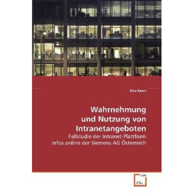 Kenn, E: Wahrnehmung und Nutzung von Intranetangeboten, Taschenbuch von Elsa Kenn, VDM, 978-3-639-04072-2