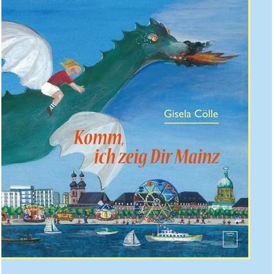 Komm, ich zeig dir Mainz, Gebundene Ausgabe von Gisela Cölle, TZ-Verlag & Print GmbH, 978-3-945782-33-0