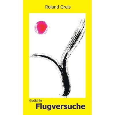 Flugversuche, Gebundene Ausgabe von Roland Greis, Tredition, 978-3-347-21888-8