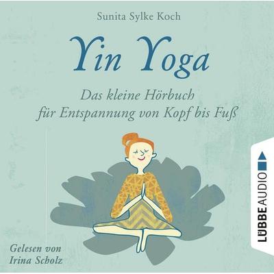 Yin Yoga - Das kleine Hörbuch für Entspannung von Kopf bis Fuß - Sunita Sylke Koch, Audio, 9783838794471