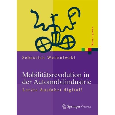 Mobilitätsrevolution in der Automobilindustrie, Gebundene Ausgabe von Sebastian Wedeniwski, Springer Berlin, 978-3-662-44782-6