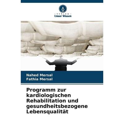 Programm zur kardiologischen Rehabilitation und gesundheitsbezogene Lebensqualität, Taschenbuch von Nahed Mersal,Fathia Mersal, Verlag Unser Wissen,