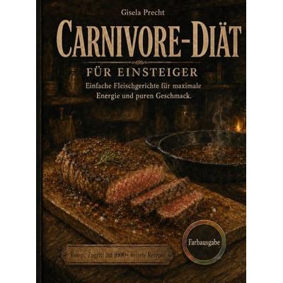 Carnivore Diät für Einsteiger, Taschenbuch von Gisela Precht, Bookmundo, 978-94-039-3269-9