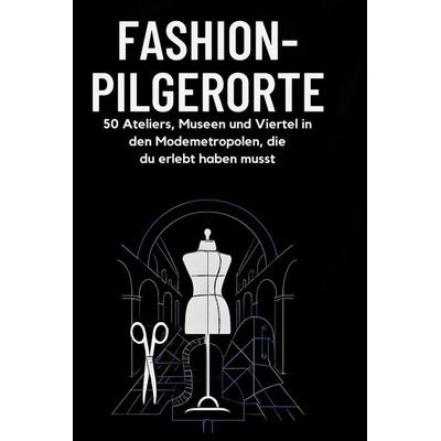 Fashion-Pilgerorte, Gebundene Ausgabe von Finn Zimmermann, BoD - Books on Demand, 978-3-695-34689-9