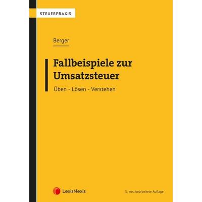 Fallbeispiele zur Umsatzsteuer, Taschenbuch von MR Wolfgang Berger, LexisNexis Verlag ARD ORAC GmbH, 978-3-7007-8852-2