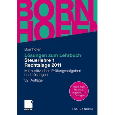 Lösungen zum Lehrbuch Steuerlehre 1 Rechtslage 2011, Taschenbuch von Manfred Bornhofen,Martin C. Bornhofen, Betriebswirtschaftlicher Verlag Gabler,