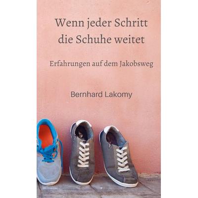 Wenn jeder Schritt die Schuhe weitet, Taschenbuch von Bernhard Lakomy, Bookmundo Direct, 978-94-036-4994-8