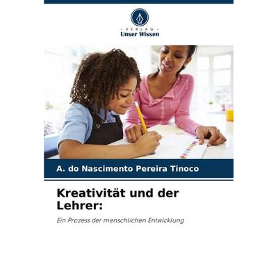 Kreativität und der Lehrer:, Taschenbuch von A. do Nascimento Pereira Tinoco, Verlag Unser Wissen, 978-620-8-04981-2