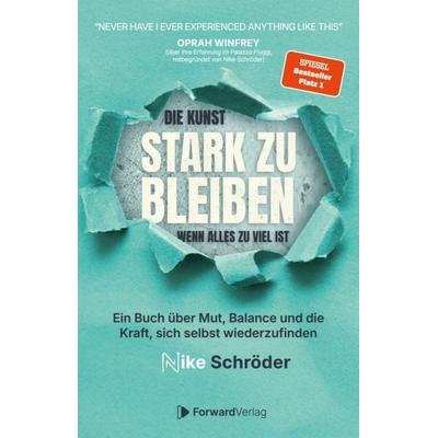 Die Kunst, stark zu bleiben, wenn alles zu viel ist, Taschenbuch von Nike Schröder, ForwardVerlag, 978-3-9875520-5-2