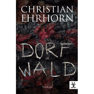 Das Dorf im Wald, Taschenbuch von Christian Ehrhorn, Epubli, 978-3-7549-6757-7
