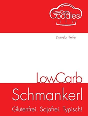 Daniela Pfeifer - LowCarb Schmankerl: Glutenfrei. Sojafrei. Typisch! - Preis vom 09.10.2026 07:28:09 h