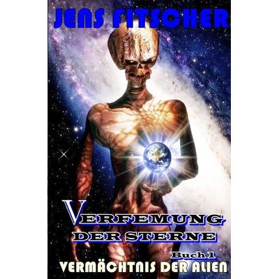 Verfemung der Sterne / Vermächtnis der Alien (Verfemung der Sterne 1), Taschenbuch von Jens Fitscher, Epubli, 978-3-7584-3407-5