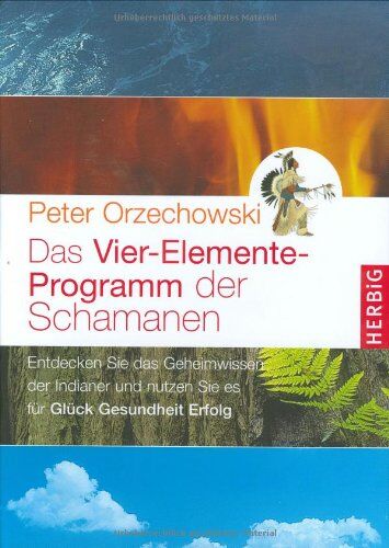 Peter Orzechowski - Das Vier-Elemente Programm der Schamanen: Entdecken Sie das Geheimwissen der Indianer und nutzen sie es für Glück, Gesundheit, Erfolg - Preis vom 07.10.2026 11:45:10 h