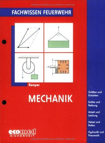 Hans Kemper - Mechanik: Größen und Einheiten - Kräfte und Reibung - Arbeit und Leistung - Hebel und Rollen - Hydraulik und Pneumatik (Fachwissen Feuerwehr) - Preis vom 30.09.2026 09:01:18 h