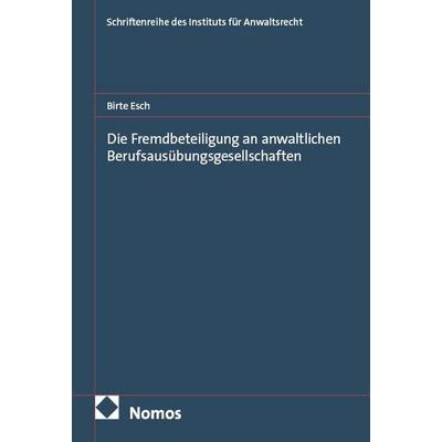 Die Fremdbeteiligung an anwaltlichen Berufsausübungsgesellschaften, Taschenbuch von Birte Esch, Nomos, 978-3-7560-2590-9