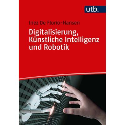 Digitalisierung, Künstliche Intelligenz und Robotik, Taschenbuch von Inez De Florio-Hansen, Utb GmbH, 978-3-8252-5429-2