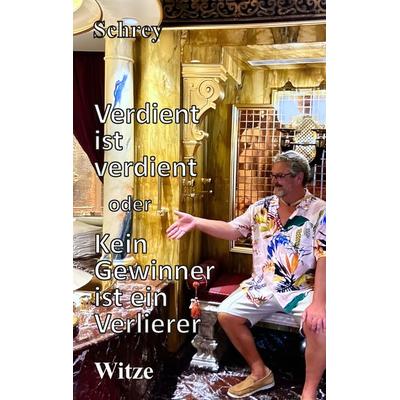 Verdient ist verdient oder Kein Gewinner ist ein Verlierer, Taschenbuch von Schrey, Tredition, 978-3-384-14160-6
