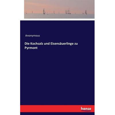 Die Kochsalz und Eisensäuerlinge zu Pyrmont, Taschenbuch von Anonymous, Hansebooks, 978-3-7433-1421-4