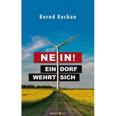 Nein! - Ein Dorf wehrt sich, Taschenbuch von Bernd Kochan, Novum Verlag, 978-3-99064-831-5