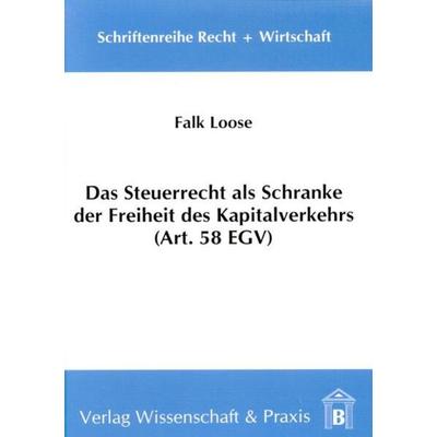 Das Steuerrecht als Schranke der Freiheit des Kapitalverkehrs (Art. 58 EGV)., Taschenbuch von Falk Loose, Verlag Wissenschaft & Praxis,