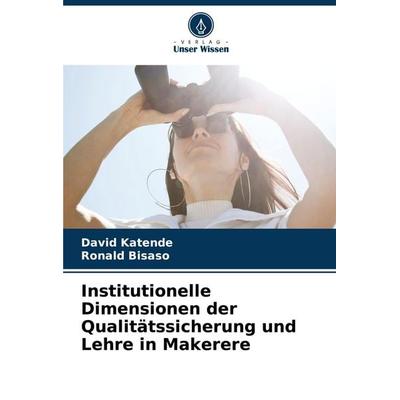 Institutionelle Dimensionen der Qualitätssicherung und Lehre in Makerere, Taschenbuch von David Katende,Ronald Bisaso, Verlag Unser Wissen,