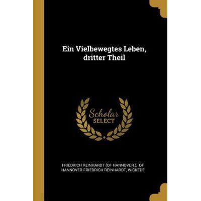 Ein Vielbewegtes Leben, Dritter Theil, Taschenbuch von Wickede, Creative Media Partners, LLC, 978-0-341-54731-0