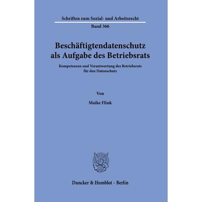 Beschäftigtendatenschutz als Aufgabe des Betriebsrats., Taschenbuch von Maike Flink, Duncker & Humblot, 978-3-428-18291-6