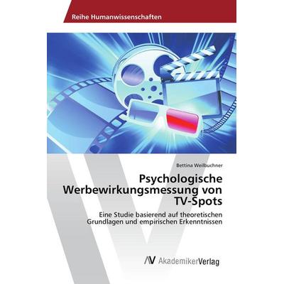 Psychologische Werbewirkungsmessung von TV-Spots, Taschenbuch von Bettina Weilbuchner, AV Akademikerverlag, 978-3-639-86934-7