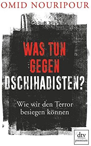 Omid Nouripour - Was tun gegen Dschihadisten?: Wie wir den Terror besiegen können - Preis vom 09.10.2026 07:28:09 h