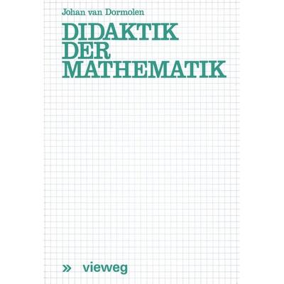 Didaktik der Mathematik, Taschenbuch von Joop van Dormolen, Vieweg & Teubner, 978-3-528-08388-5