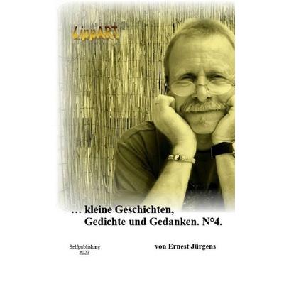 ... kleine Geschichten, Gedichte und Gedanken. N°4., Taschenbuch von Ernst-Jürgen Lippert, Epubli, 978-3-7584-4178-3