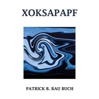 XOKSAPAPF, Taschenbuch von Patrick B. Rau, Tredition, 978-3-347-99648-9