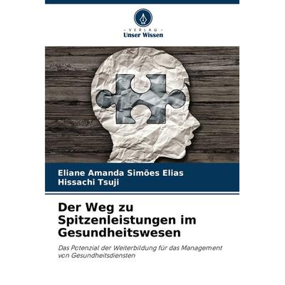 Der Weg zu Spitzenleistungen im Gesundheitswesen, Taschenbuch von Eliane Amanda Simões Elias,Hissachi Tsuji, Verlag Unser Wissen, 978-620-7-70716-4