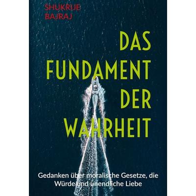Das Fundament der Wahrheit, Taschenbuch von Shukrije Bajraj, BoD – Books on Demand, 978-3-696-71533-5